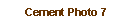 Text Box: Cement Photo 7