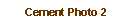 Text Box: Cement Photo 2
